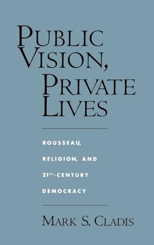 PUBLIC VISION, PRIVATE LIVES: ROUSSEAU, RELIGION, AND 21ST-CENTURY DEMOCRACY.