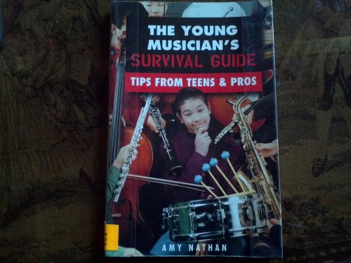 Imagen de archivo de The Young Musician's Survival Guide: Tips from Teens & Pros a la venta por Wonder Book