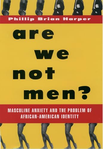 Stock image for Are We Not Men?: Masculine Anxiety and the Problem of African American Identity for sale by BooksRun