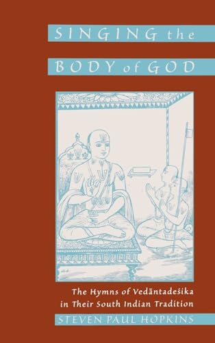 Stock image for Singing the Body of God: The Hymns of Vedantadesika in Their South Indian Tradition for sale by Ergodebooks