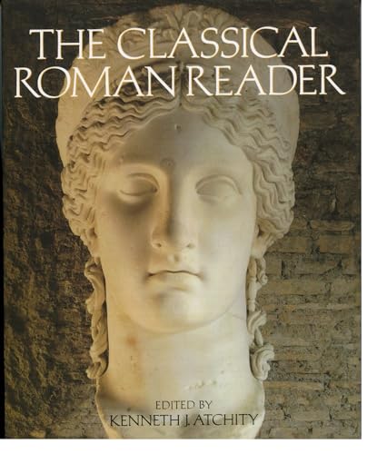 Beispielbild fr The Classical Roman Reader: New Encounters with Ancient Rome Atchity, Kenneth J. zum Verkauf von Aragon Books Canada