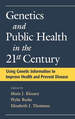 GENETICS AND PUBLIC HEALTH IN THE 21st CENTURY Using Genetic Information to Improve Health and Pr...