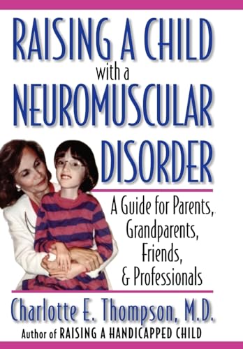 Imagen de archivo de Raising a Child with a Neuromuscular Disorder : A Guide for Parents, Grandparents, Friends, and Professionals a la venta por Better World Books: West