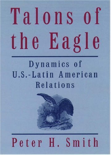 Beispielbild fr Talons of the Eagle: Dynamics of U.S.-Latin American Relations, 2nd Edition zum Verkauf von SecondSale