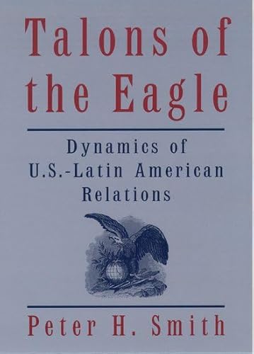 9780195129984: Talons of the Eagle: Dynamics of U.S.-Latin American Relations