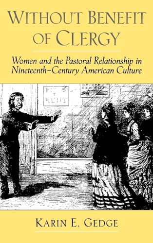 Stock image for Without Benefit of Clergy : Women and the Pastoral Relationship in Nineteenth-Century American Culture for sale by Better World Books