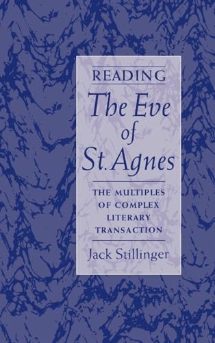 Reading The Eve of St.Agnes: The Multiples of Complex Literary Transaction (9780195130225) by Stillinger, Jack