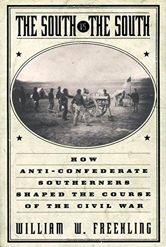 Imagen de archivo de The South Vs. The South: How Anti-Confederate Southerners Shaped the Course of the Civil War a la venta por BooksRun