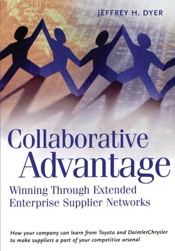 Collaborative Advantage: Winning through Extended Enterprise Supplier Networks (9780195130683) by Dyer, Jeffrey H.