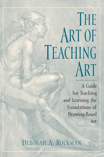 Imagen de archivo de The Art of Teaching Art: A Guide for Teaching and Learning the Foundations of Drawing-Based Art a la venta por ThriftBooks-Dallas