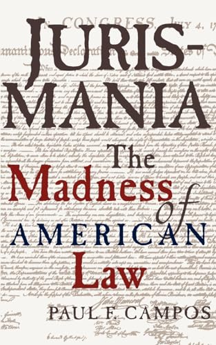 Jurismania: The Madness of American Law (Studies of the German Historical Institute, London) - Campos, Paul F.