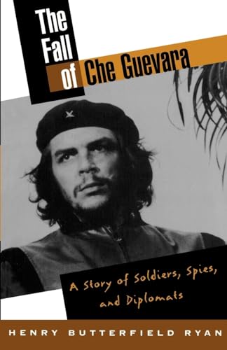 Stock image for The Fall of Che Guevara: A Story of Soldiers, Spies, and Diplomats for sale by Wonder Book