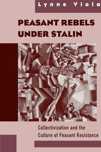 Beispielbild fr Peasant Rebels Under Stalin: Collectivization and the Culture of Peasant Resistance zum Verkauf von BooksRun