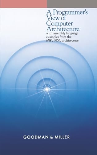 Beispielbild fr A Programmer's View of Computer Architecture: With Assembly Language Examples from the MIPS RISC Architecture zum Verkauf von Wonder Book