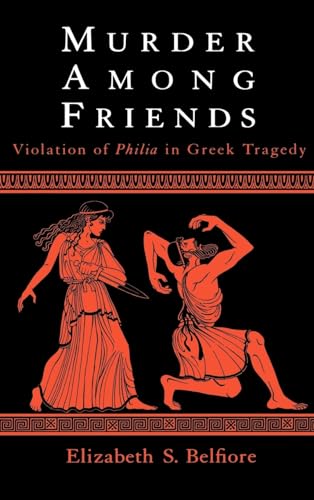 Imagen de archivo de Murder among Friends : Violations of Philia in Greek Tragedy a la venta por Powell's Bookstores Chicago, ABAA