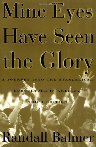 Beispielbild fr Mine Eyes Have Seen the Glory: A Journey into the Evangelical Subculture in America zum Verkauf von Books-FYI, Inc.