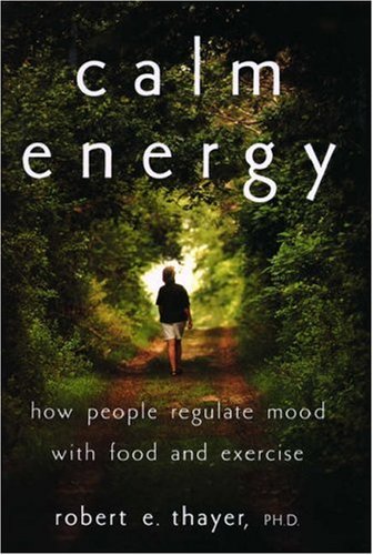 Beispielbild fr Calm Energy : How People Regulate Mood with Food and Exercise zum Verkauf von Better World Books