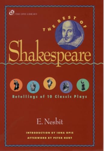 The Best of Shakespeare: Retellings of 10 Classic Plays (Opie Library) (The Iona and Peter Opie Library of Children's Literature) - Edith Nesbit,Peter Hunt,Iona Opie