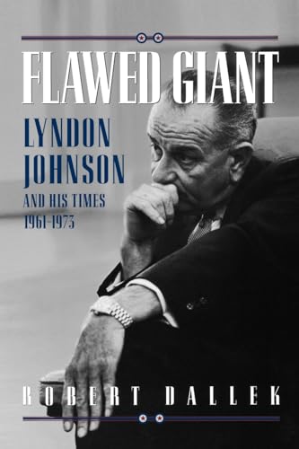 Flawed Giant: Lyndon Johnson and His Times, 1961-1973 - Dallek, Robert