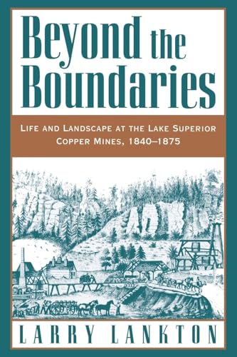 Imagen de archivo de Beyond the Boundaries: Life and Landscape at the Lake Superior Copper Mines, 1840-1875 (Michigan) a la venta por Goodwill