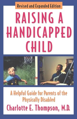 Stock image for Raising a Handicapped Child : A Helpful Guide for Parents of the Physically Disabled for sale by Better World Books