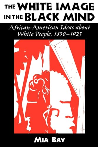 Stock image for The White Image in the Black Mind: African-American Ideas about White People, 1830-1925 for sale by ThriftBooks-Dallas