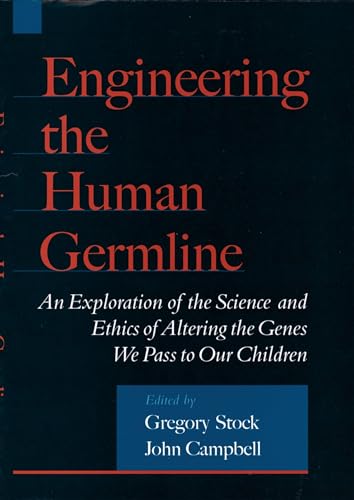 9780195133028: Engineering the Human Germline: An Exploration of the Science and Ethics of Altering the Genes We Pass to Our Children