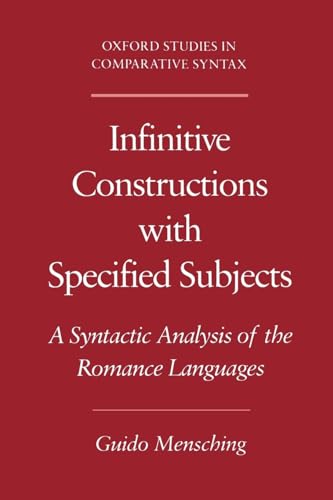 Infinitive Constructions with Specified Subjects: A Syntactic Analysis of the Romance Languages (Oxford Studies in Comparative Syntax) (9780195133042) by Mensching, Guido