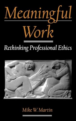 Imagen de archivo de Meaningful Work: Rethinking Professional Ethics (Practical and Professional Ethics) a la venta por SecondSale