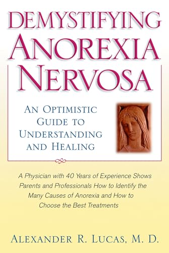 Stock image for Demystifiying Anorexia Nervosa: An Optimistic Guide to Understanding and Healing for sale by Bookmans