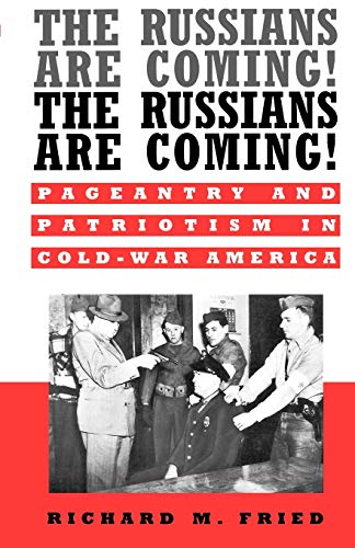Imagen de archivo de The Russians Are Coming! The Russians Are Coming!: Pageantry and Patriotism in Cold-War America a la venta por HPB-Emerald