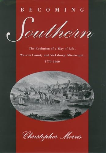 Beispielbild fr Becoming Southern: The Evolution of a Way of Life, Warren County and Vicksburg, Mississippi, 1770-1860 zum Verkauf von Powell's Bookstores Chicago, ABAA