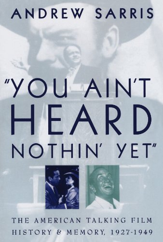 You Ain't Heard Nothin' Yet!: The American Talking Film History and Memory, 1927-1949