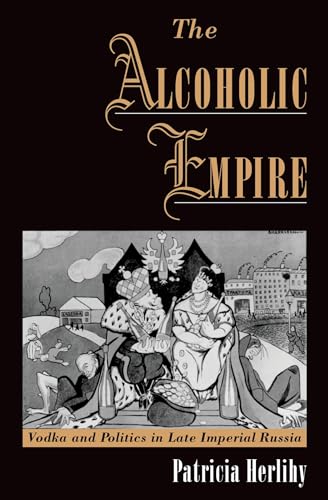 Stock image for The Alcoholic Empire: Vodka & Politics in Late Imperial Russia for sale by ThriftBooks-Atlanta
