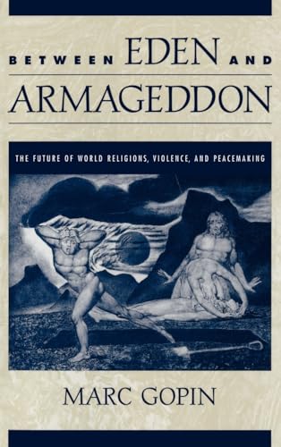 9780195134322: Between Eden and Armageddon: The Future of World Religions, Violence, and Peacemaking