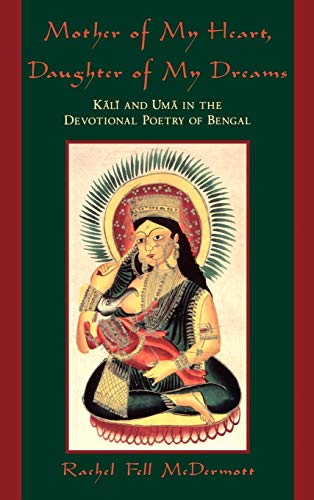 Imagen de archivo de Mother of My Heart, Daughter of My Dreams: Kali and Uma in the Devotional Poetry of Bengal a la venta por ThriftBooks-Atlanta