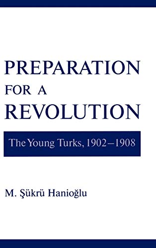 9780195134636: Preparation for a Revolution: The Young Turks, 1902-1908 (Studies in Middle Eastern History)