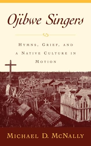 9780195134643: Ojibwe Singers: Hymns, Grief, and a Native Culture in Motion (Religion in America)