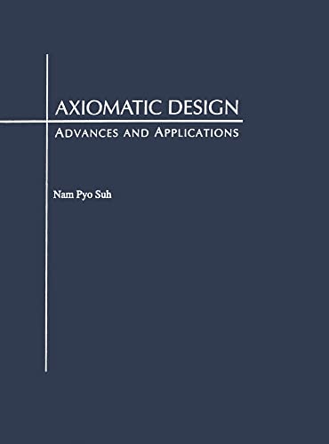 9780195134667: Axiomatic Design: Advances and Applications (MIT-Pappalardo Series in Mechanical Engineering)