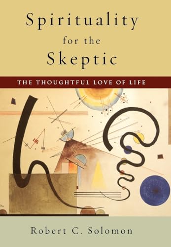 Beispielbild fr Spirituality for the Skeptic: The Thoughtful Love of Life zum Verkauf von Goodwill of Colorado