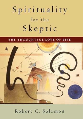 Stock image for Spirituality for the Skeptic: The Thoughtful Love of Life for sale by Goodwill of Colorado