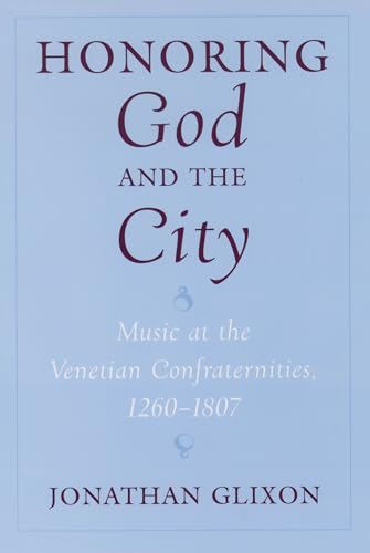 Beispielbild fr Honoring God and the City: Music at the Venetian Confraternities, 1260-1807 zum Verkauf von Housing Works Online Bookstore