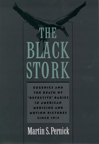 The Black Stork: Eugenics and the Death of "Defective" Babies in American Medicine and Motion Pic...