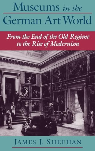 9780195135725: Museums in the German Art World: From the End of the Old Regime to the Rise of Modernism