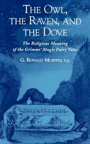 9780195136074: The Owl, The Raven, and the Dove: The Religious Meaning of the Grimms' Magic Fairy Tales