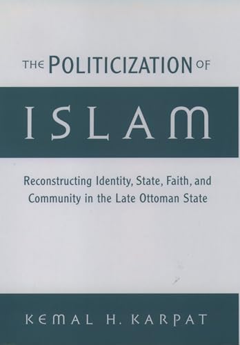 9780195136180: The Politicization of Islam: Reconstructing Identity, State, Faith, and Community in the Late Ottoman State (Studies in Middle Eastern History)