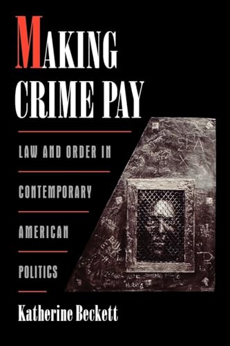 Making Crime Pay: Law and Order in Contemporary American Politics (Studies in Crime and Public Po...