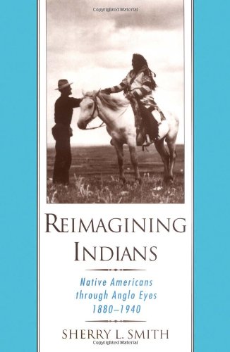 9780195136357: Reimagining Indians: Native Americans Through Anglo Eyes, 1880-1940