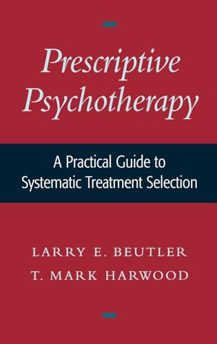 Prescriptive Psychotherapy: A Practical Guide to Systematic Treatment Selection (9780195136692) by Beutler, Larry E.; Harwood, T. Mark