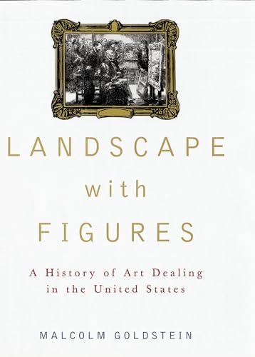 Landscape with Figures : A History of Art Dealing in the United States